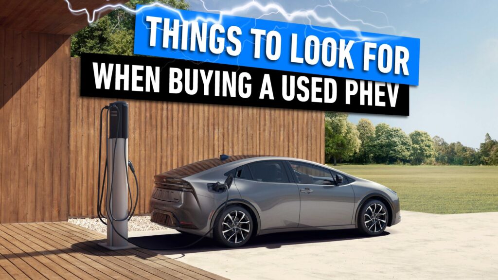 10 Things To Look For When Buying A Used Plug-in Hybrid Vehicle