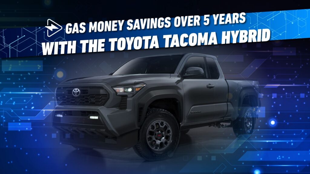 How Much Gas Money You’ll Save Over 5 Years With The Toyota Tacoma Hybrid