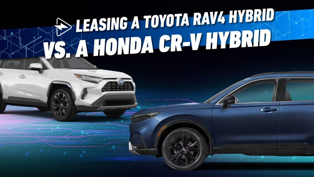 Leasing A Toyota RAV4 Hybrid vs. A Honda CR-V Hybrid