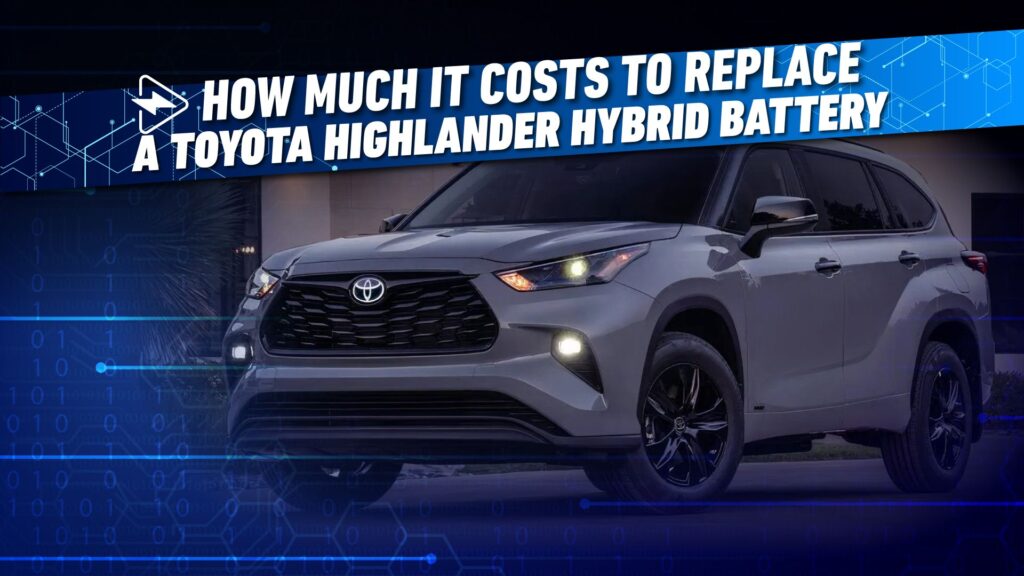 How A lot It Prices To Change A Toyota Highlander Hybrid Battery